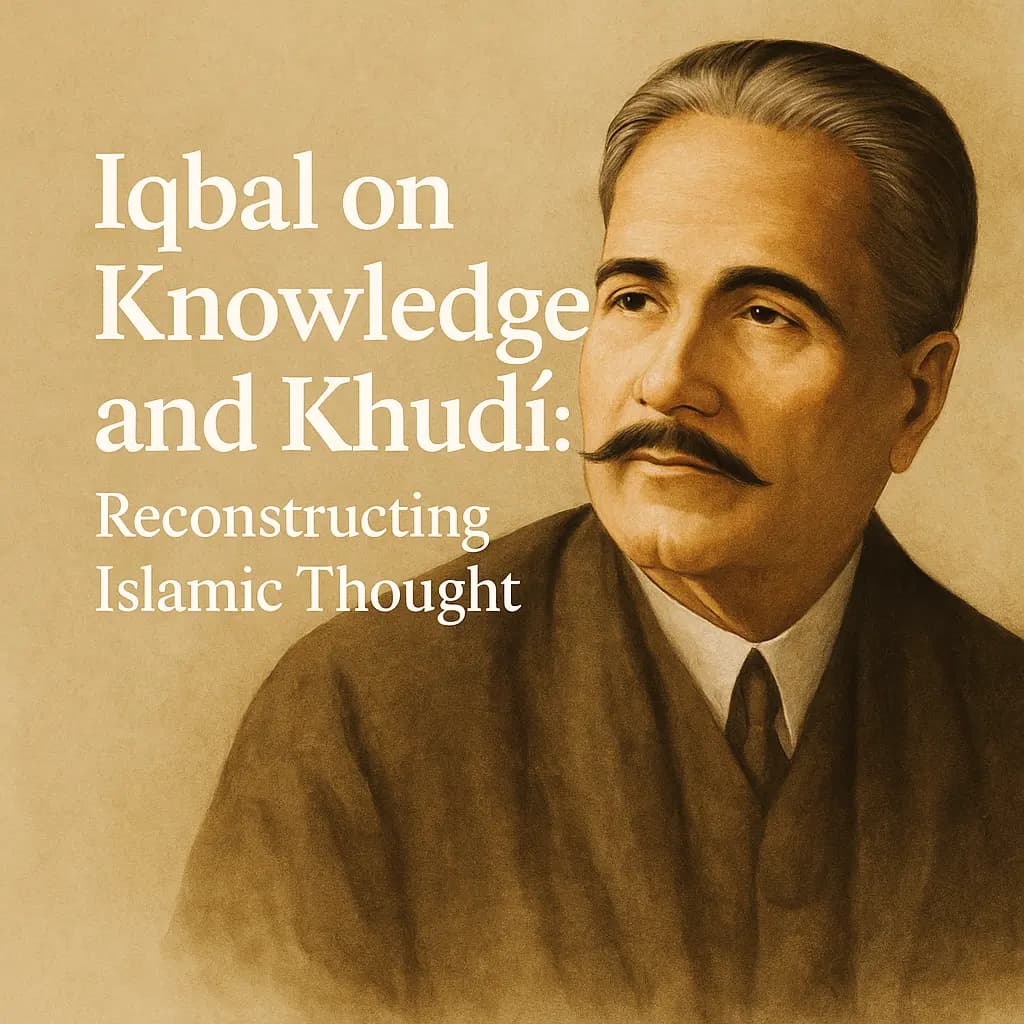 Iqbal on Knowledge and Khudī: Reconstructing Islamic Thought